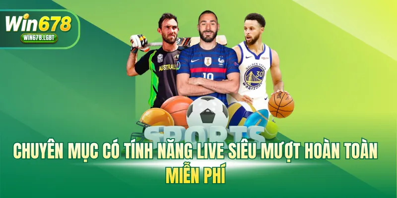 Chuyên mục có tính năng live siêu mượt hoàn toàn miễn phí