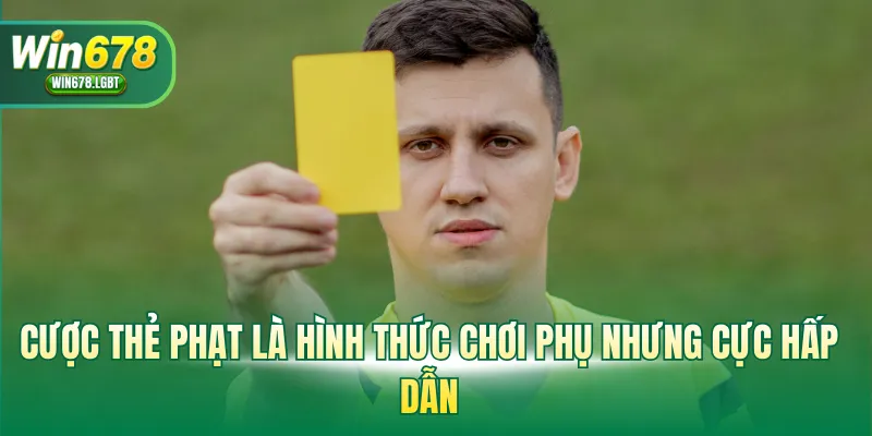 Cược thẻ phạt là hình thức chơi phụ nhưng cực hấp dẫn