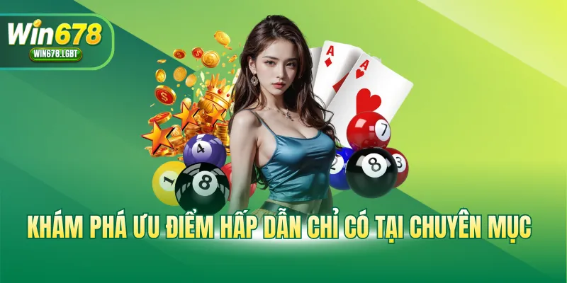 Khám phá ưu điểm hấp dẫn chỉ có tại chuyên mục