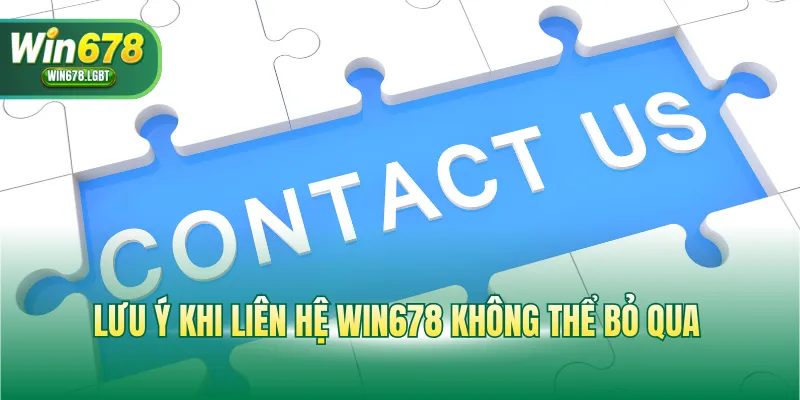 Lưu ý khi liên hệ WIN678 không thể bỏ qua