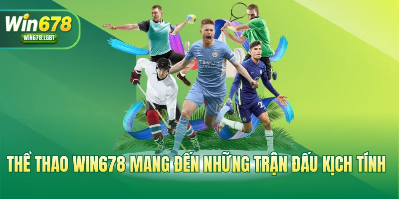 Thể thao WIN678 mang đến những trận đấu kịch tính