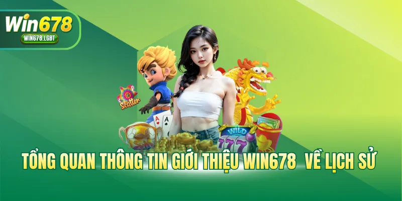 Tổng quan thông tin giới thiệu WIN678 và lịch sử phát triển