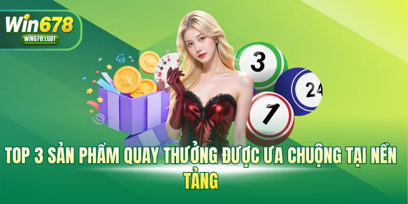Top 3 sản phẩm quay thưởng được ưa chuộng tại nền tảng